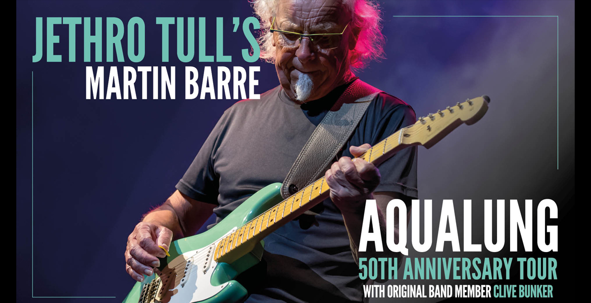JETHRO TULL’S MARTIN BARRE AQUALUNG 50TH ANNIVERSARY TOUR + SPECIAL GUESTS Clive Bunker